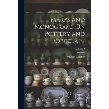 Marks and Monograms On Pottery and Porcelain; Volume 2