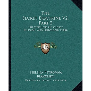 The Secret Doctrine V2, Part 2: The Synthesis Of Science, Religion, And Philosophy (1888)