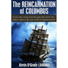 The Reincarnation of Columbus: A true epic voyage from the pain and sorrow of a father's grief, to the new world of forgiveness and love.