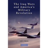 The Iraq Wars and America's Military Revolution