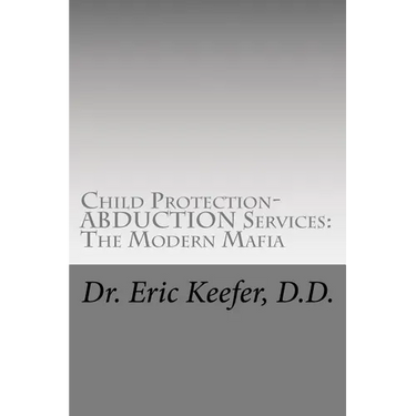 Child Protection/Abduction Services: The Modern Mafia: Federally Financed Perjury, Fraud, Kidnapping, and Child Drugging for Profit