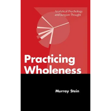 Practicing Wholeness: Analytical Psychology and Jungian Thought