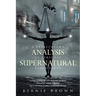 A Prosecutor's Analysis of Personal Supernatural Experiences: A Collection of Fascinating Stories Awaiting Your Verdict-Fact, Fiction, Fabrication, or