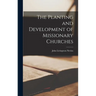 The Planting and Development of Missionary Churches