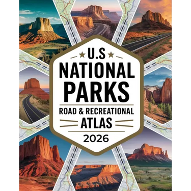 US National Parks Road & Recreational Atlas 2026: The Complete Tour Guide with Detailed Maps, Scenic Byways, RV Routes, Historic Landmarks, Campground