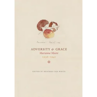 Adversity & Grace: Marianne Moore 1936-1941