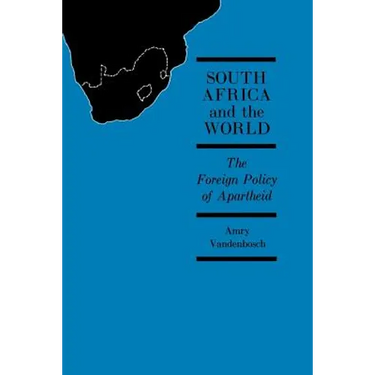 South Africa and the World: The Foreign Policy of Apartheid