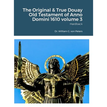 The Original & True Douay Old Testament of Anno Domini 1610 volume 3: Hardback