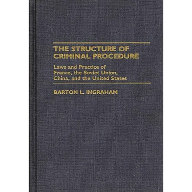 Structure of Criminal Procedure: Laws and Practice of France, Soviet Union, China, and the United States