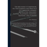 The Mechanic's Companion, or, The Elements and Practice of Carpentry, Joinery, Bricklaying, Masonry, Slating, Plastering, Painting, Smithing, and Turn