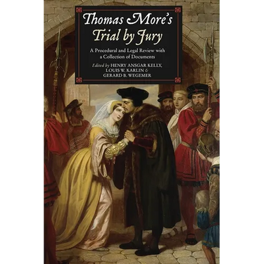 Thomas More's Trial by Jury: A Procedural and Legal Review with a Collection of Documents