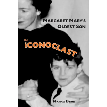 MARGARET MARY'S OLDEST SON the ICONOCLAST: memoir