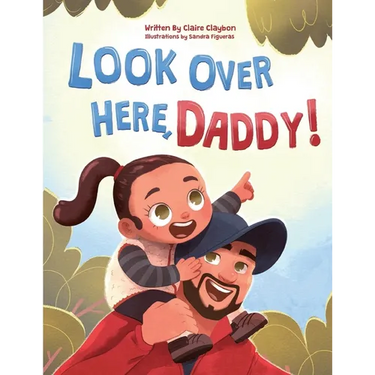 Look Over Here, Daddy!: A Rhyming Children's Book About Outdoor Adventures, Father-Daughter Bonding, and Raising Strong, Confident Girls