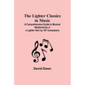The Lighter Classics in Music: A Comprehensive Guide to Musical Masterworks in a Lighter Vein by 187 Composers