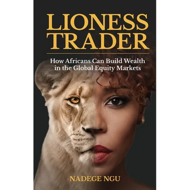 The Lioness Trader: How Africans Can Build Wealth in the Global Equity Markets