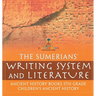 The Sumerians' Writing System and Literature - Ancient History Books 5th Grade Children's Ancient History