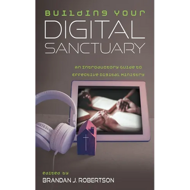 Building Your Digital Sanctuary: An Introductory Guide to Effective Digital Ministry