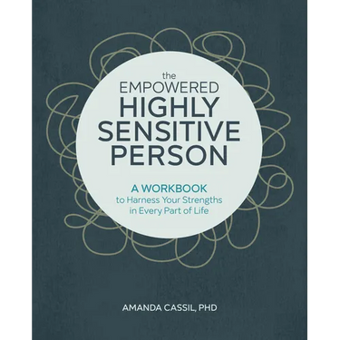 The Empowered Highly Sensitive Person: A Workbook to Harness Your Strengths in Every Part of Life