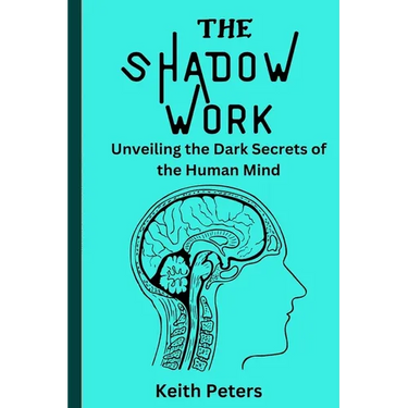 The Shadow Work: Unveiling the dark secrets of the human mind