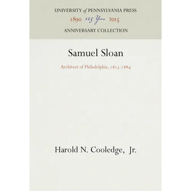 Samuel Sloan: Architect of Philadelphia, 1815-1884