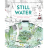 Still Water: The Wonders of Ponds, Pools, Wetlands, and More