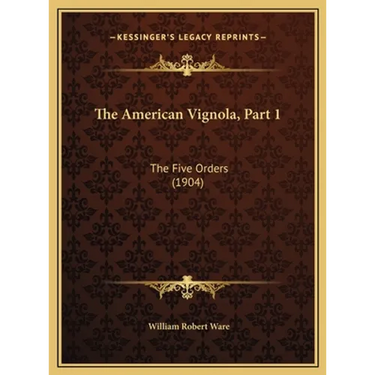The American Vignola, Part 1: The Five Orders (1904)
