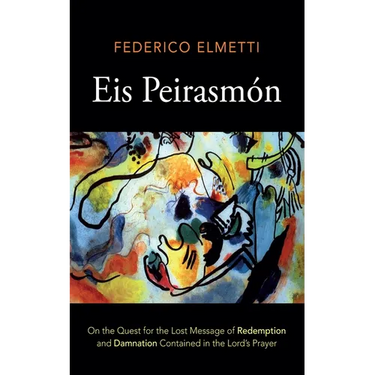 Eis Peirasmón: On the Quest for the Lost Message of Redemption and Damnation Contained in the Lord's Prayer