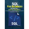 SQL For Beginners: SQL Made Easy; A Step-By-Step Guide to SQL Programming for the Beginner, Intermediate and Advanced User (Including Projects and Exe