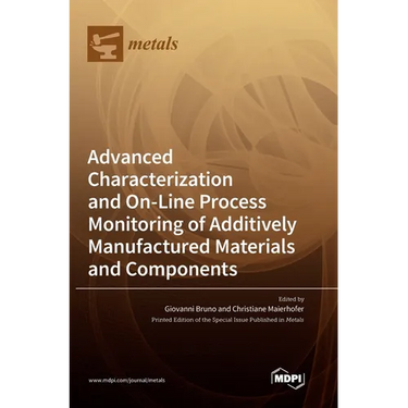 Advanced Characterization and On-Line Process Monitoring of Additively Manufactured Materials and Components