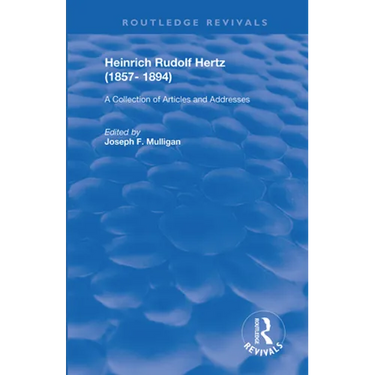 Heinrich Rudolf Hertz (1857-1894): A Collection of Articles and Addresses