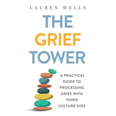 The Grief Tower: A Practical Guide to Processing Grief with Third Culture Kids