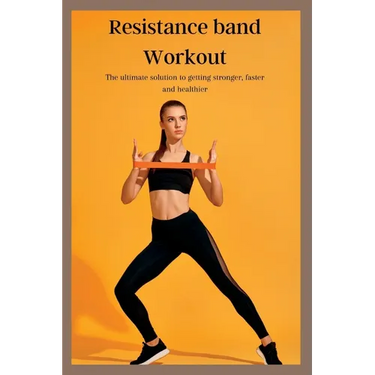 Resistance band Workout: The ultimate solution to getting stronger, faster and healthier