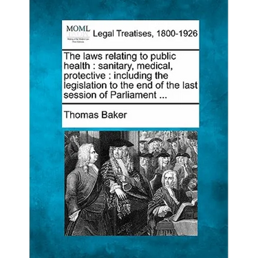 The laws relating to public health: sanitary, medical, protective: including the legislation to the end of the last session of Parliament ...