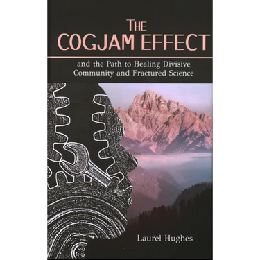 Cogjam Effect: - and the Path to Healing Divisive Community and Fractured Science