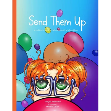 Send Them Up: A Children's Book to Help Cope with Grief and Loss
