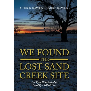 We Found the Lost Sand Creek Site: Lost By an Historian's Map Found By a Soldier's Clue