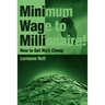Minimum Wage to Millionaire!: How to Get Rich Cheap