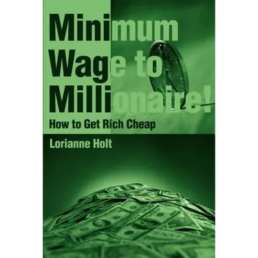 Minimum Wage to Millionaire!: How to Get Rich Cheap