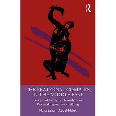 The Fraternal Complex in the Middle East: Group and Family Psychoanalysis for Peacemaking and Peacebuilding