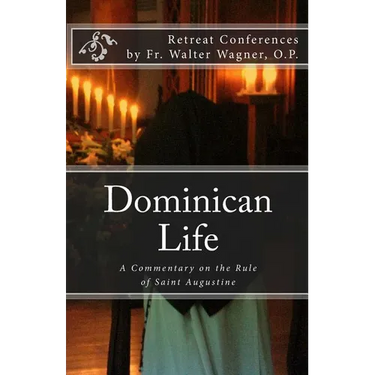 Dominican Life: A Commentary on the Rule of Saint Augustine