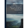 Early Prose and Poetical Works of John Taylor, the Water Poet