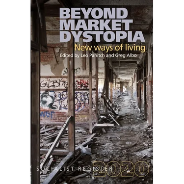 Beyond Market Dystopia: New Ways of Living: Socialist Register 2020