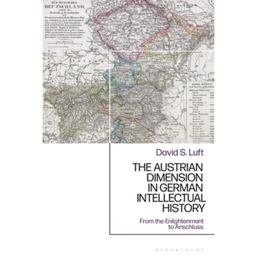 The Austrian Dimension in German Intellectual History: From the Enlightenment to Anschluss