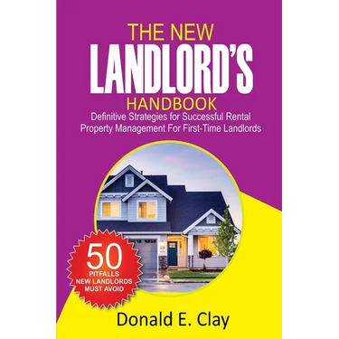 The New Landlord's Handbook: Definitive Strategies for Successful Rental Property Management for first-time Landlords: Definitive Strategies for Su