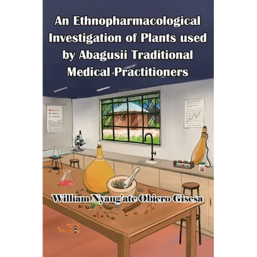 An Ethnopharmacological Investigation of Plants used by Abagusii Traditional Medical Practitioners
