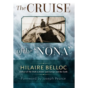 The Cruise of the Nona: The Story of a Cruise from Holyhead to the Wash, with Reflections and Judgments on Life and Letters, Men and Manners