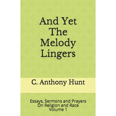 And Yet The Melody Lingers: Essays, Sermons and Prayers On Religion and Race