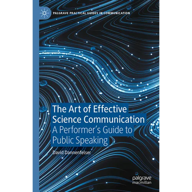 The Art of Effective Science Communication: A Performer's Guide to Public Speaking