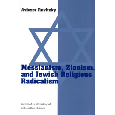 Messianism, Zionism, and Jewish Religious Radicalism