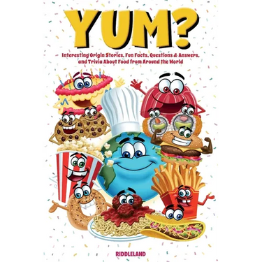 Yum? Interesting Origin Stories, Trivia, Fun Facts, and History About Foods from Around the World: Culinary Anecdotes